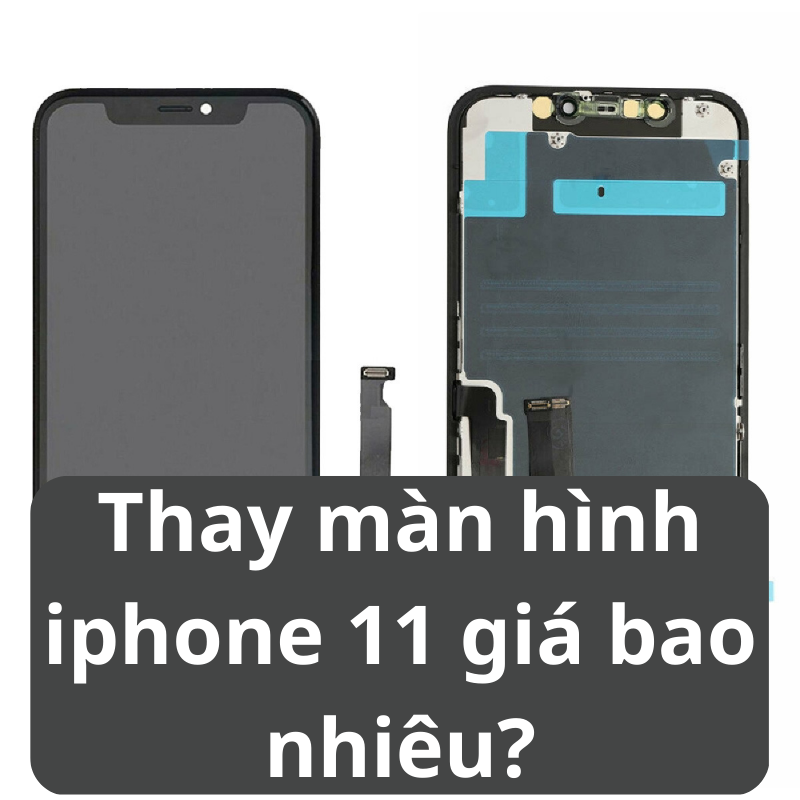 Thay màn hình iphone 11 giá bao nhiêu?