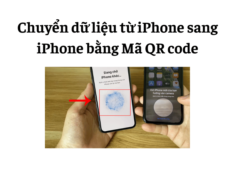 Chuyển dữ liệu từ iPhone sang iPhone bằng Mã QR code