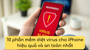 10 phần mềm diệt virus cho iPhone hiệu quả và an toàn nhất