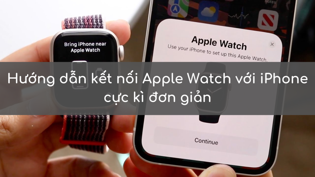 Hướng dẫn kết nối Apple Watch với iPhone cực kì đơn giản