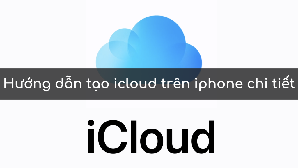 Hướng dẫn tạo icloud trên iphone chi tiết