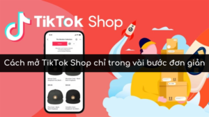 Cách mở TikTok Shop chỉ trong vài bước đơn giản